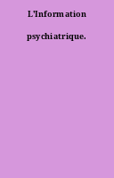 L'Information psychiatrique.