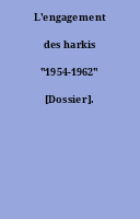 L'engagement des harkis "1954-1962" [Dossier].