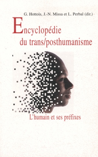 L'humain et ses préfixes : une encyclopédie du transhumanisme et du posthumanisme