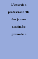 L'insertion professionnelle des jeunes diplômés : promotion 2013
