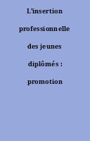 L'insertion professionnelle des jeunes diplômés : promotion 2014