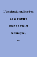 L'institutionnalisation de la culture scientifique et technique, un fait social français (1970-2010)