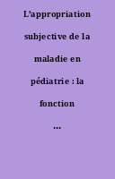 L’appropriation subjective de la maladie en pédiatrie : la fonction transitionnelle du psychologue de liaison