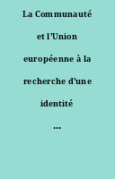 La Communauté et l'Union européenne à la recherche d'une identité depuis 1957.