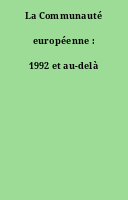 La Communauté européenne : 1992 et au-delà
