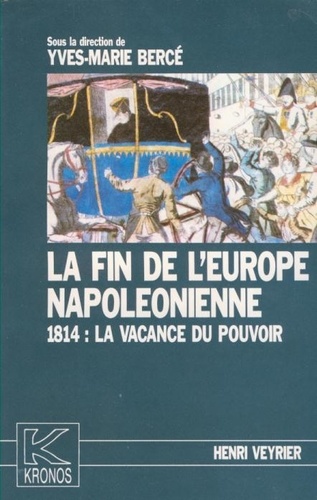 La Fin de l'Europe napoléonienne : 1814, la vacance du pouvoir : [actes du colloque tenu à Reims les 28 et 29 septembre 1989]