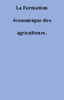 La Formation économique des agriculteurs.