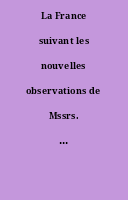 La France suivant les nouvelles observations de Mssrs. de l'Académie royale des sciences, etc., augmentées de nouveau.