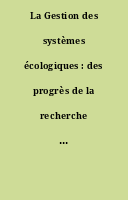 La Gestion des systèmes écologiques : des progrès de la recherche au développement des techniques