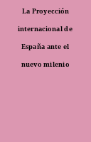 La Proyección internacional de España ante el nuevo milenio