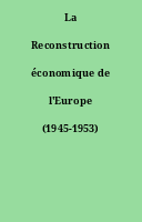 La Reconstruction économique de l'Europe (1945-1953)