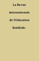 La Revue internationale de l'éducation familiale.