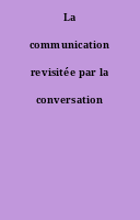 La communication revisitée par la conversation