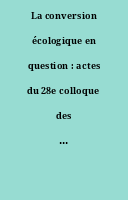 La conversion écologique en question : actes du 28e colloque des RSR (Paris, 17-19 novembre 2022)