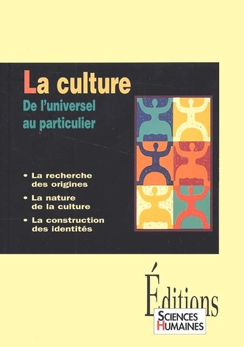 La culture : de l'universel au particulier : la recherche des origines, la nature de la culture, la construction des identités