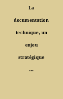La documentation technique, un enjeu stratégique pour l'entreprise [Dossier].