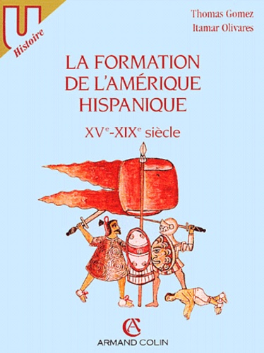 La formation de l'Amérique hispanique : XVe-XIXe siècle : textes et documents