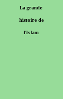 La grande histoire de l'Islam