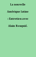 La nouvelle Amérique latine : Entretien avec Alain Rouquié.