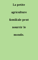La petite agriculture familiale peut nourrir le monde.