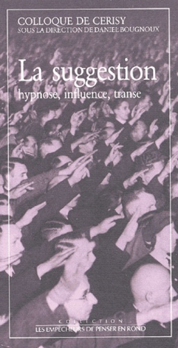 La suggestion : hypnose, influence, transe