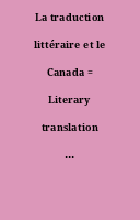La traduction littéraire et le Canada = Literary translation and Canada