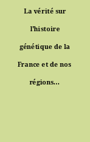 La vérité sur l'histoire génétique de la France et de nos régions...