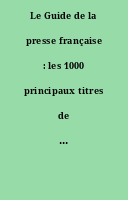 Le Guide de la presse française : les 1000 principaux titres de la presse française.
