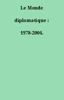 Le Monde diplomatique : 1978-2004.