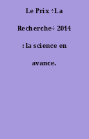 Le Prix ÷La Recherche÷ 2014 : la science en avance.