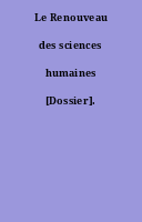 Le Renouveau des sciences humaines [Dossier].