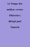 Le Temps des médias : revue d'histoire ; [dirigé par] Yannick Dehée.