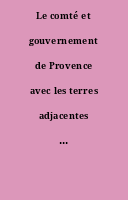 Le comté et gouvernement de Provence avec les terres adjacentes : divisé en sénéchaussées, et en vigueries selon les mémoires de Honore Bouché, Robert de Briançon, Petré, et de plusieurs autres autheurs