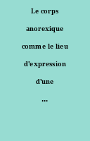 Le corps anorexique comme le lieu d'expression d'une souffrance familiale = The anorexic body as way of expressing family suffering
