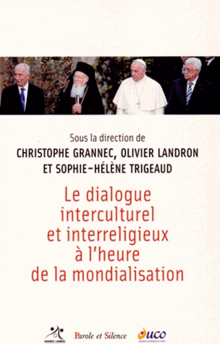 Le dialogue interculturel et interreligieux à l'heure de la mondialisation : actes du colloque de l'Université Catholique de l'Ouest-Angers, 3 et 4 avril 2014