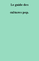 Le guide des cultures pop.