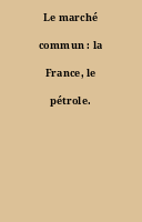 Le marché commun : la France, le pétrole.