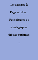 Le passage à l'âge adulte ; Pathologies et stratégiques thérapeutiques : actes