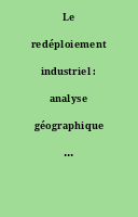 Le redéploiement industriel : analyse géographique des phénomènes du développement industriel en France