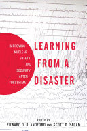 Learning from a disaster : improving nuclear safety and security after Fukushima