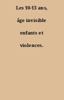 Les 10-13 ans, âge invisible enfants et violences.