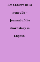 Les Cahiers de la nouvelle = Journal of the short story in English.