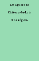Les Eglises de Château-du-Loir et sa région.