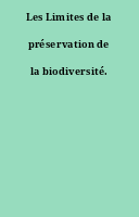 Les Limites de la préservation de la biodiversité.