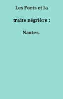 Les Ports et la traite négrière : Nantes.