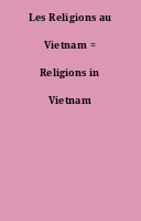 Les Religions au Vietnam = Religions in Vietnam