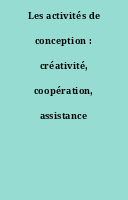 Les activités de conception : créativité, coopération, assistance