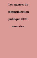 Les agences de communication publique 2023 : annuaire.