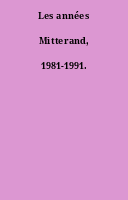 Les années Mitterand, 1981-1991.