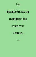 Les biomatériaux au carrefour des sciences : Chimie, biologie, mécanique, électronique...